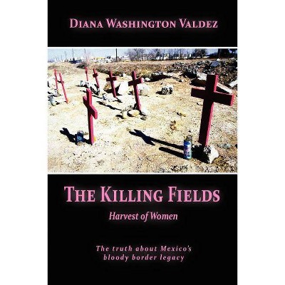 The Killing Fields - by  Diana Washington Valdez (Paperback)