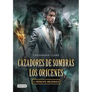 Cazadores de Sombras. Los Orígenes 2. Príncipe Mecánico - (Infernal Devices) by  Cassandra Clare (Paperback) - 1 of 1