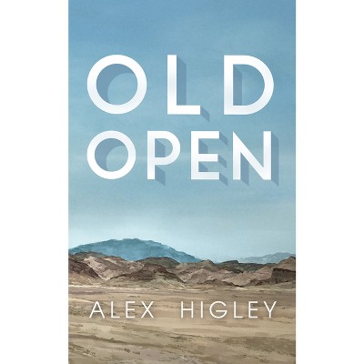 Old Open - by  Alex Higley (Paperback)