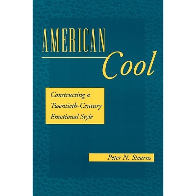 American Cool - (History of Emotions) by  Peter N Stearns (Paperback)