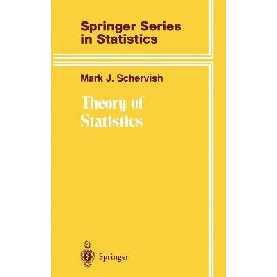 Theory of Statistics - (Springer Statistics) 2nd Edition by  Mark J Schervish (Hardcover)