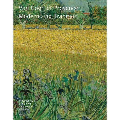 Van Gogh in Provence - by  Sjraar Heuglen (Hardcover)