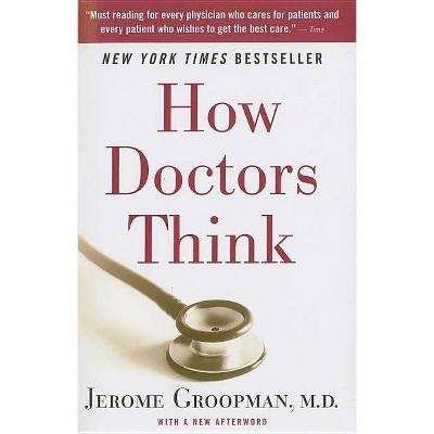How Doctors Think - by  Jerome Groopman (Paperback)