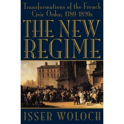 The New Regime - by  Isser Woloch (Paperback)