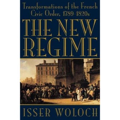 The New Regime - by  Isser Woloch (Paperback)