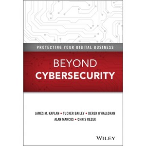 Beyond Cybersecurity - by  James M Kaplan & Tucker Bailey & Derek O'Halloran & Alan Marcus & Chris Rezek (Hardcover) - 1 of 1