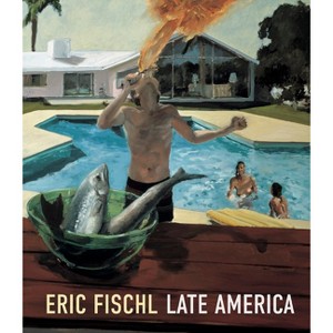 Eric Fischl: Late America - by  Heather Sealy Lineberry & Kathryn Brown & Eleanor Heartney & Eleanor Nairne & Arcmanoro Niles (Hardcover) - 1 of 1