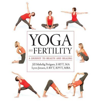 Yoga and Fertility - by  Jill Mahrlig Petigara & Lynn Jensen (Paperback)