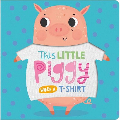 This Little Piggy Wore A T-Shirt (Board Book)