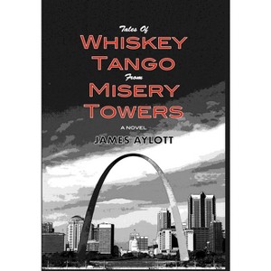 Tales of Whiskey Tango from Misery Towers - by  James Aylott (Hardcover) - 1 of 1