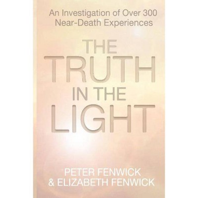 The Truth in the Light - by  Peter Fenwick & Elizabeth Fenwick (Paperback)