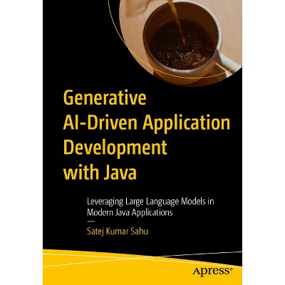 Generative Ai-Driven Application Development with Java - by  Satej Kumar Sahu (Paperback)