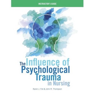 INSTRUCTOR GUIDE for The Influence of Psychological Trauma in Nursing - by  Karen J Foli & John R Thompson (Paperback) - 1 of 1