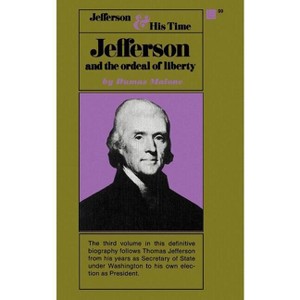 Jefferson and the Ordeal of Liberty - Volume III - (Jefferson & His Time (Little Brown & Company)) by  Dumas Malone (Paperback) - 1 of 1