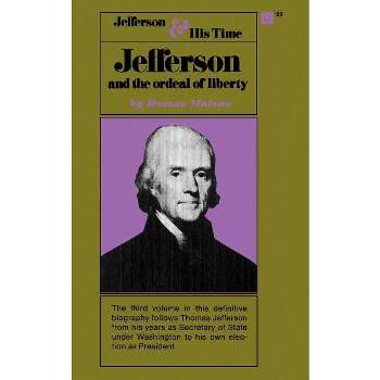 Jefferson and the Ordeal of Liberty - Volume III - (Jefferson & His Time (Little Brown & Company)) by  Dumas Malone (Paperback)