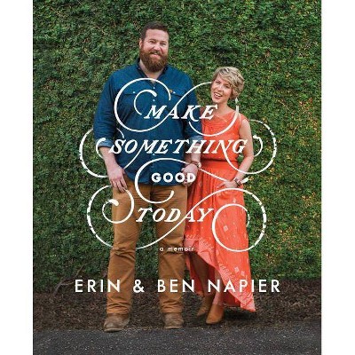 Make Something Good Today by Ben and Erin Napier (Hardcover)