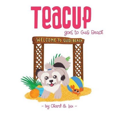 Teacup goes to Guisi Beach - (The Adventures of Teacup) by  Chard (Paperback)