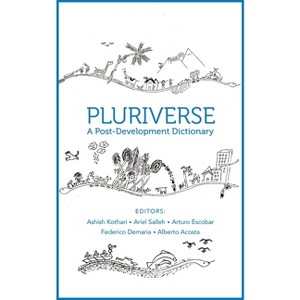 Pluriverse - by  Ashish Kothari & Ariel Salleh & Arturo Escobar & Federico DeMaria & Alberto Acosta (Paperback) - 1 of 1