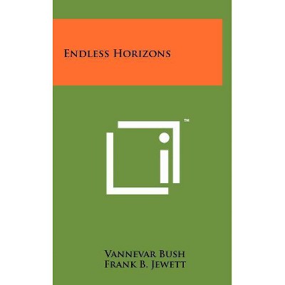 Endless Horizons - by  Vannevar Bush (Hardcover)