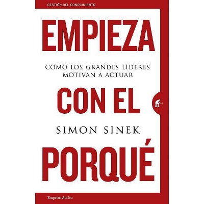 Empieza Con el Porque - by  Simon Sinek (Paperback)