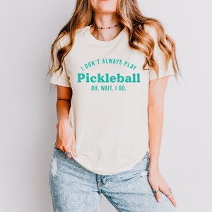 Simply Sage Market I Don't Always Play Pickleball Short Sleeve Tee - 1 of 4