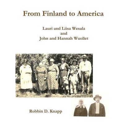 From Finland to America - by  Robbin D Knapp (Paperback)