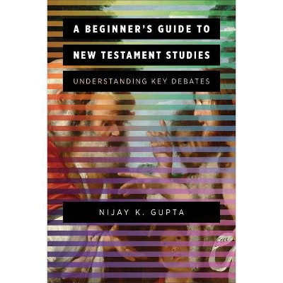 A Beginner's Guide to New Testament Studies - by  Nijay K Gupta (Paperback)