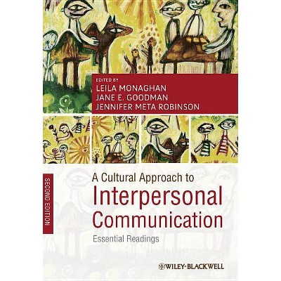 A Cultural Approach to Interpersonal Communication - 2nd Edition by  Leila Monaghan & Jane E Goodman & Jennifer Robinson (Paperback)