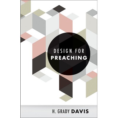 Design for Preaching - by  H Grady Davis (Paperback)