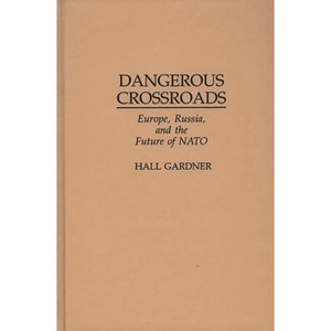 Dangerous Crossroads - by  Hall Gardner (Hardcover) - 1 of 1