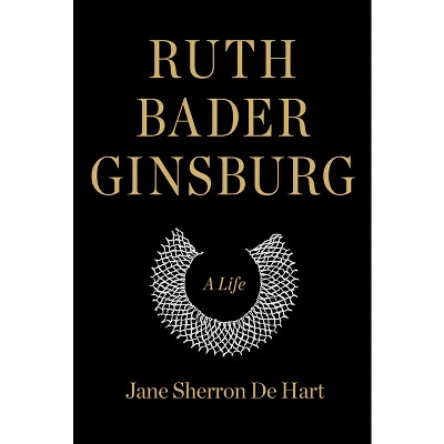 Ruth Bader Ginsburg - by  Jane Sherron de Hart (Hardcover)
