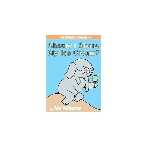 Should I Share My Ice Cream An Elephant And Piggie Book Hardcover By Mo Willems Target