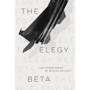 The Elegy Beta - by  Mischa Willett (Paperback) - 1 of 1