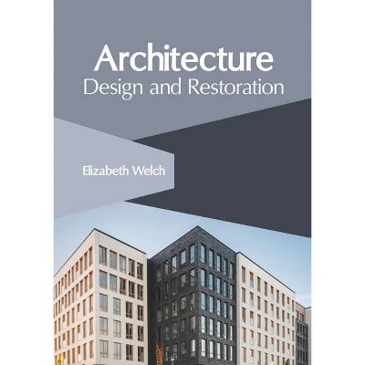 Architecture: Design and Restoration - by  Elizabeth Welch (Hardcover)