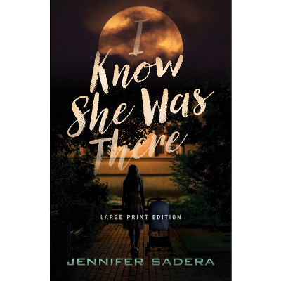 I Know She Was There - Large Print by  Jennifer Sadera (Paperback)