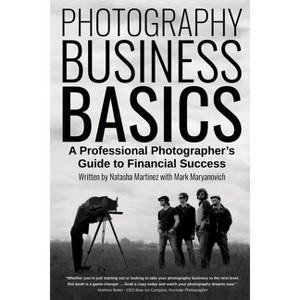 Photography Business Basics - by  Natasha Martinez & Mark Maryanovich (Paperback) - 1 of 1