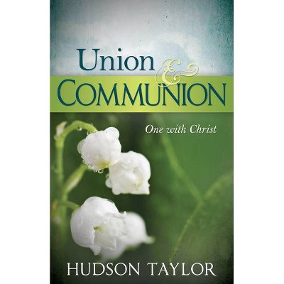 Union & Communion - by  Hudson Taylor (Paperback)