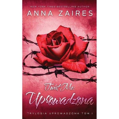 Twist Me - (Trylogia Uprowadzona) by  Anna Zaires & Dima Zales (Paperback)