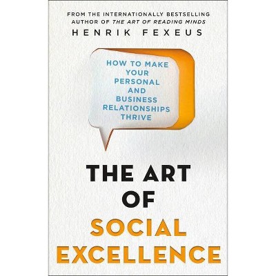 The Art of Social Excellence - by  Henrik Fexeus (Paperback)