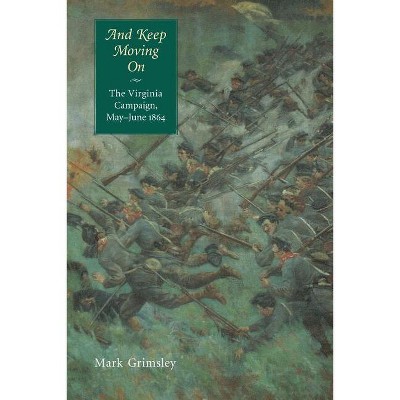 And Keep Moving on - (Great Campaigns of the Civil War) Annotated by  Mark Grimsley (Paperback)