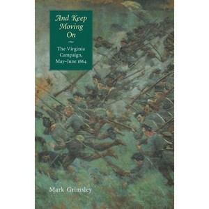 And Keep Moving on - (Great Campaigns of the Civil War) Annotated by  Mark Grimsley (Paperback) - 1 of 1