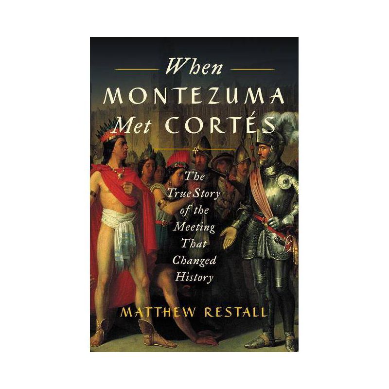 When Montezuma Met Cortés - by Matthew Restall, 1 of 2