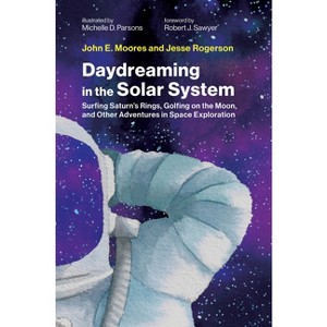 Daydreaming in the Solar System - by  John E Moores & Jesse Rogerson (Hardcover) - 1 of 1