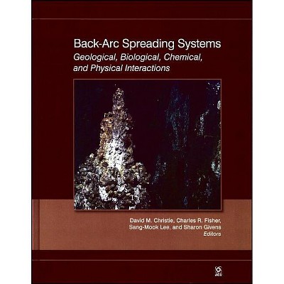 Back-Arc Spreading Systems - (Geophysical Monograph) by  David M Christie & Charles R Fisher & Sang-Mook Lee & Sharon Givens (Paperback)