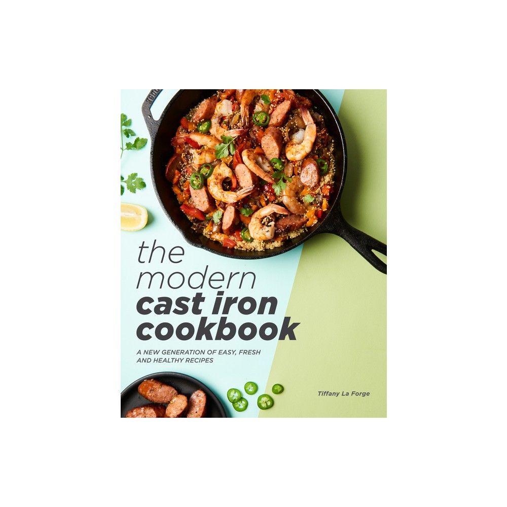 The Modern Cast Iron Cookbook