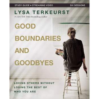Good Boundaries and Goodbyes Bible Study Guide Plus Streaming Video - by  Lysa TerKeurst (Paperback)
