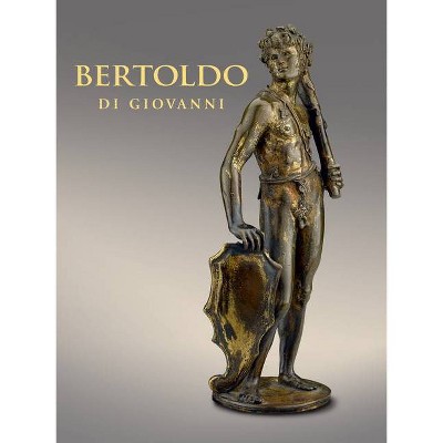 Bertoldo Di Giovanni - by  Aimee Ng & Alexander J Noelle & Xavier F Salomon (Hardcover)