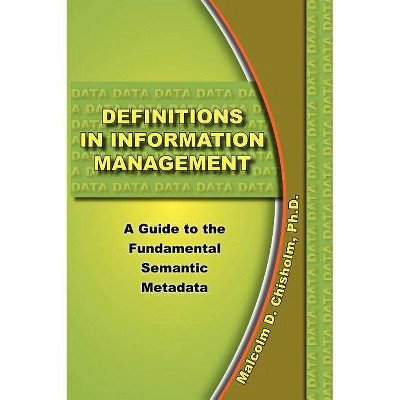 Definitions in Information Management - by  Malcolm D Chisholm (Hardcover)