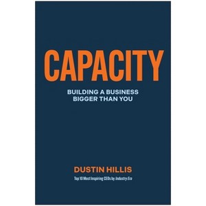 Capacity - by  Dustin Hillis (Hardcover) - 1 of 1