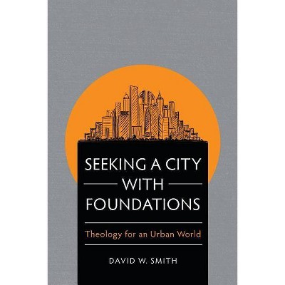 Seeking a City with Foundations - by  David W Smith (Paperback)